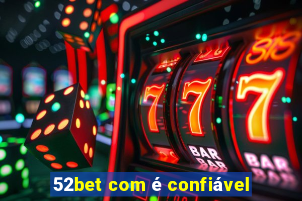 52bet com é confiável